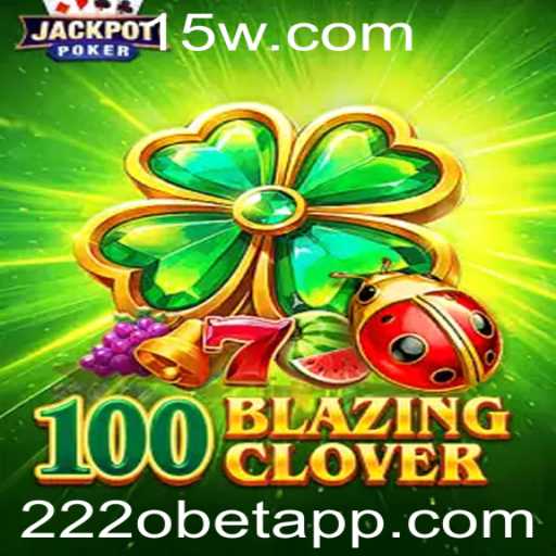 Descubra o Empolgante Jogo 100BlazingClover no 222obet